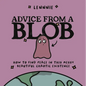 Advice from a Blob: How to Find Peace in This Messy, Beautiful, Chaotic Existence - Hardcover