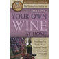 The Complete Guide to Making Your Own Wine at Home: Everything You Need to Know Explained Simply 2nd Edition - Paperback