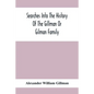 Searches Into The History Of The Gillman Or Gilman Family: Including The Various Branches In England, Ireland, America And Belgium - Paperback