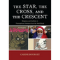 The Star, the Cross, and the Crescent: Religions and Conflicts in Francophone Literature from the Arab World - Paperback