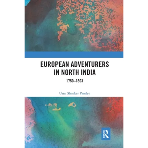 European Adventurers in North India: 1750-1803 - Paperback