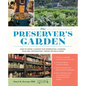The Preserver's Garden: How to Grow a Garden for Fermenting, Canning, Pickling, Dehydrating, Freeze Drying, and More - Hardcover