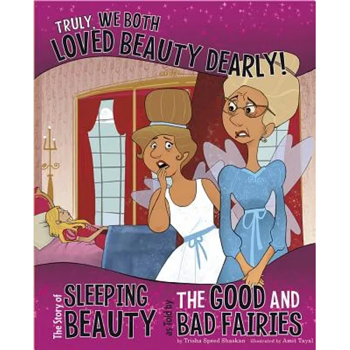 Truly, We Both Loved Beauty Dearly!: The Story of Sleeping Beauty as Told by the Good and Bad Fairies - Paperback