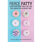 Fierce Fatty: Love Your Body and Live Like the Queen You Already Are - Paperback