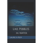 Like Pebbles in Water - Paperback