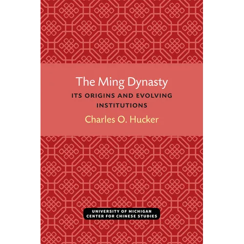 The Ming Dynasty: Its Origins and Evolving Institutions - Paperback