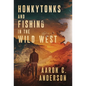 Honkytonks and Fishing in the Wild West - Hardcover