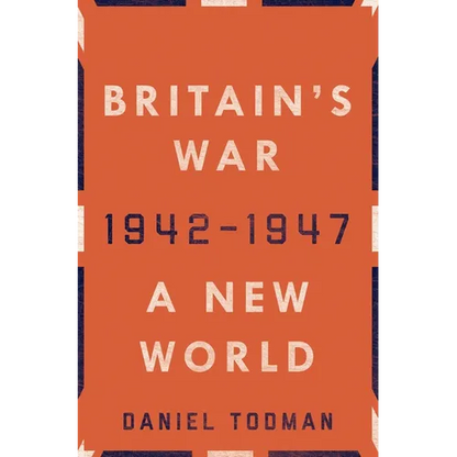 Britain's War: A New World, 1942-1947 - Hardcover