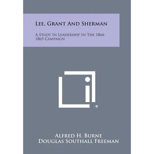 Lee, Grant and Sherman: A Study in Leadership in the 1864-1865 Campaign - Paperback