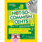 Not-So-Common Cents: Super Duper Important Facts about Money You Can't Afford to Miss - Paperback