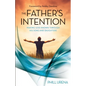The Father's Intention: Making God Known through His Sons and Daughters - Paperback