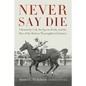 Never Say Die: A Kentucky Colt, the Epsom Derby, and the Rise of the Modern Thoroughbred Industry - Paperback