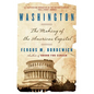 Washington: How Slaves, Idealists, and Scoundrels Created the Nation's Capital - Paperback
