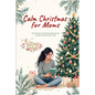 Calm Christmas for Moms: The Ultimate Christmas Planner Kit to Start the New Year Calm: A Simple Christmas Organizer & Mindful Christmas Guide for Str - Paperback