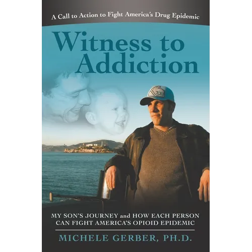 Witness to Addiction: My Son's Journey and How Each Person Can Fight America's Opioid Epidemic - Paperback