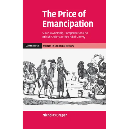 The Price of Emancipation: Slave-Ownership, Compensation and British Society at the End of Slavery - Paperback