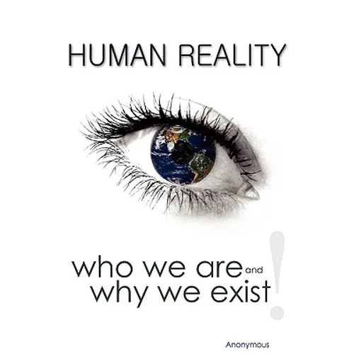 Human Reality--Who We Are and Why We Exist - Hardcover