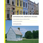 Experiencing American Houses: Understanding How Domestic Architecture Works - Paperback