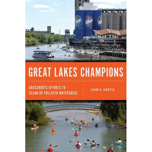 Great Lakes Champions: Grassroots Efforts to Clean Up Polluted Watersheds - Paperback