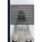 The Life of St. Charles Borromeo, Cardinal Archbishop of Milan; Volume 2 - Hardcover