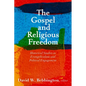 The Gospel and Religious Freedom: Historical Studies in Evangelicalism and Political Engagement - Hardcover