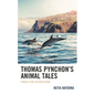 Thomas Pynchon's Animal Tales: Fables for Ecocriticism - Hardcover