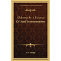 Alchemy As A Science Of Soul Transmutation - Hardcover