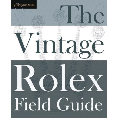The Vintage Rolex Field Guide: A survival manual for the adventure that is vintage Rolex - Paperback