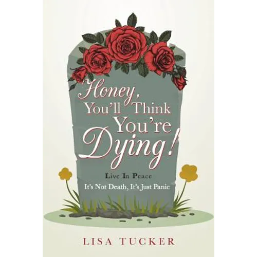 Honey, You'll Think You're Dying!: It's Not Death, It's Just Panic - Paperback