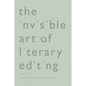 The Invisible Art of Literary Editing - Hardcover