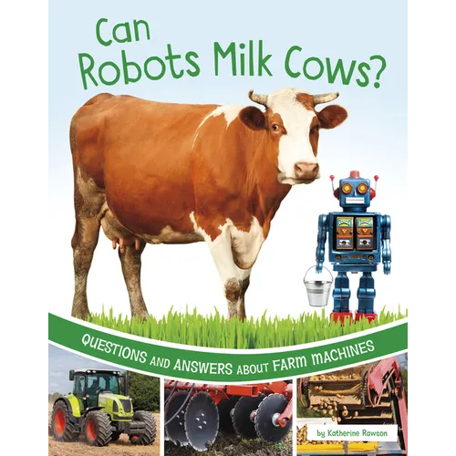 Can Robots Milk Cows?: Questions and Answers about Farm Machines - Paperback
