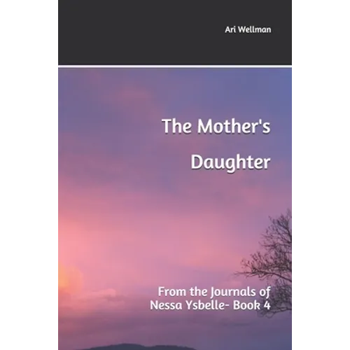 The Mother's Daughter: From the Journals of Nessa Ysbelle - Paperback