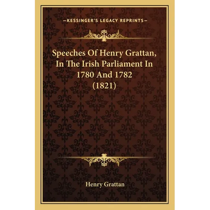 Speeches Of Henry Grattan, In The Irish Parliament In 1780 And 1782 (1821) - Paperback