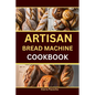 Artisan Bread Machine Cookbook - Paperback