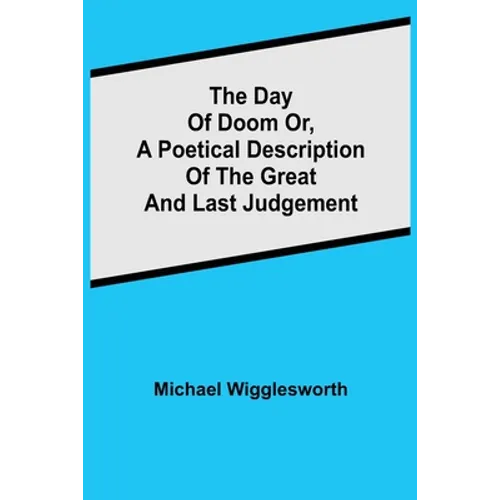 The Day of Doom Or, a Poetical Description of the Great and Last Judgement - Paperback