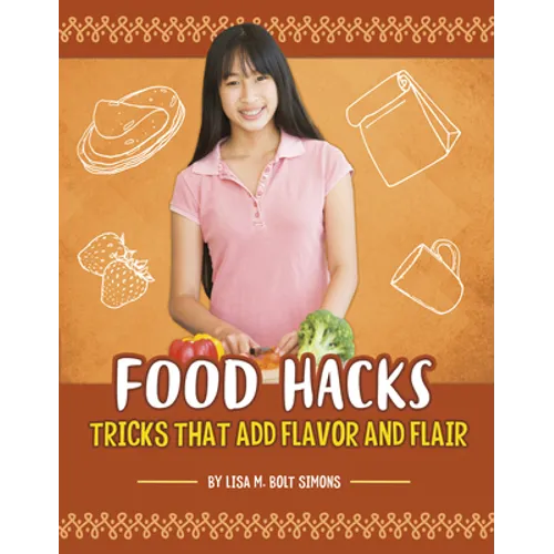 Food Hacks: Tricks That Add Flavor and Flair - Hardcover