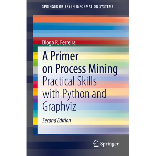 A Primer on Process Mining: Practical Skills with Python and Graphviz - Paperback