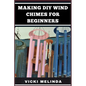 Making DIY Wind Chimes for Beginners: Step-By-Step Projects, Essential Techniques, And Creative Ideas For Beautiful Garden Ornaments - Paperback