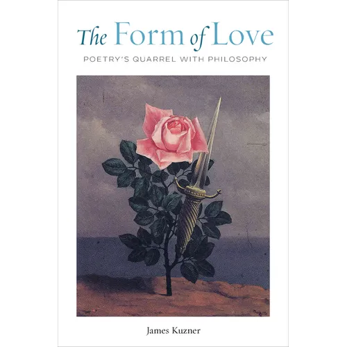 The Form of Love: Poetry's Quarrel with Philosophy - Hardcover