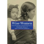 Wise Women: From Pocahontas To Sarah Winnemucca, Remarkable Stories Of Native American Trailblazers - Paperback