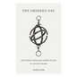 The Ordered Day: Quotidian Time and Forms of Life in Ancient Rome - Hardcover