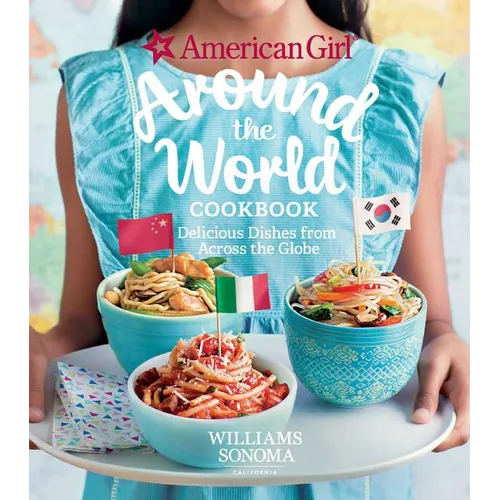 American Girl: Around the World Cookbook: Delicious Dishes from Across the Globe - Hardcover