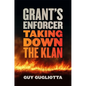 Grant's Enforcer: Taking Down the Klan - Hardcover