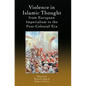 Violence in Islamic Thought from European Imperialism to the Post-Colonial Era - Paperback