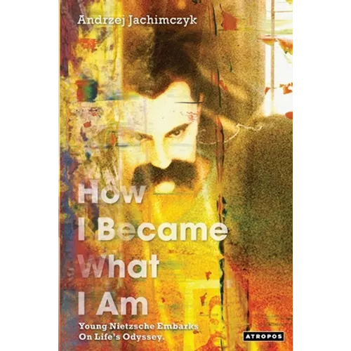 How I Became What I Am: Young Nietzsche Embarks on Life's Odyssey - Paperback