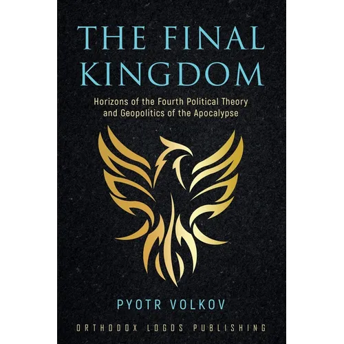 The Final Kingdom: Horizons of the Fourth Political Theory and Geopolitics of the Apocalypse - Paperback