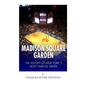 Madison Square Garden: The History of New York City's Most Famous Arena - Paperback