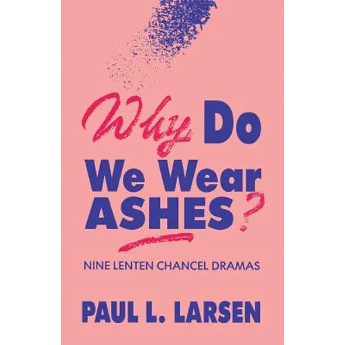 Why Do We Wear Ashes?: Nine Lenten Chancel Dramas - Paperback