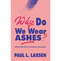 Why Do We Wear Ashes?: Nine Lenten Chancel Dramas - Paperback