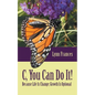 C, You Can Do It!: Because Life Is Change; Growth Is Optional - Paperback